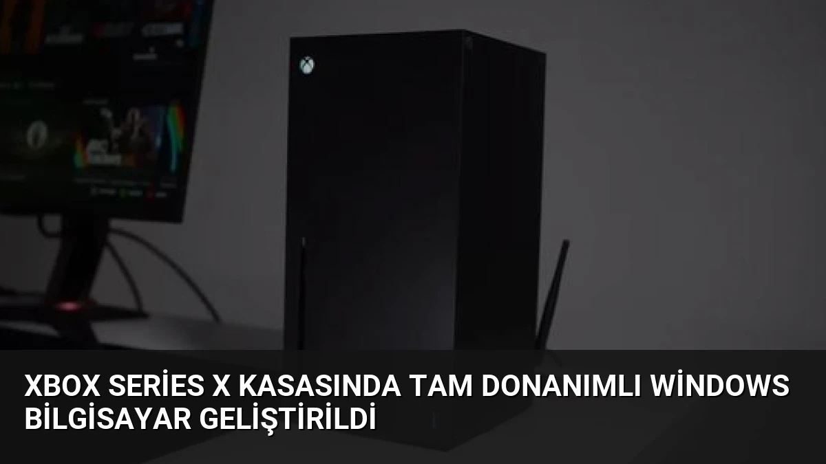 Xbox Series X Kasasında Tam Donanımlı Windows Bilgisayar Geliştirildi