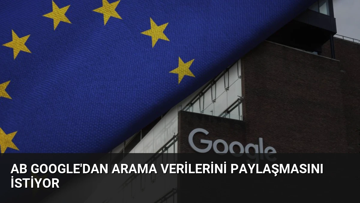 AB Google’dan Arama Verilerini Paylaşmasını İstiyor