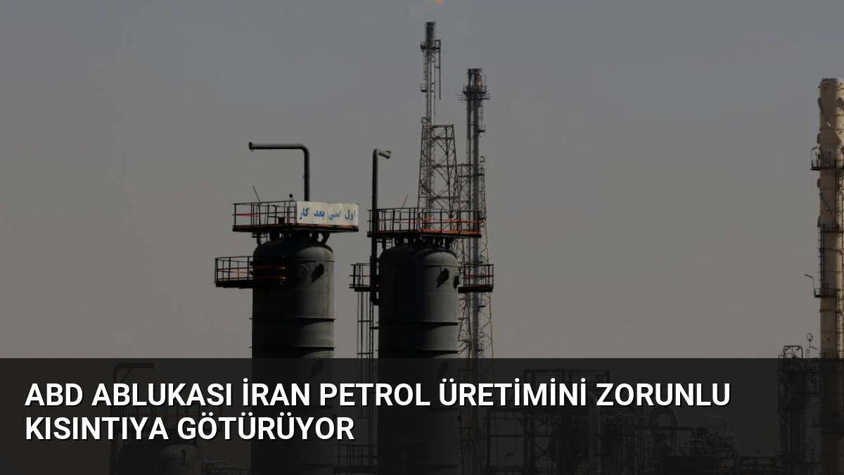 ABD Ablukası İran Petrol Üretimini Zorunlu Kısıntıya Götürüyor