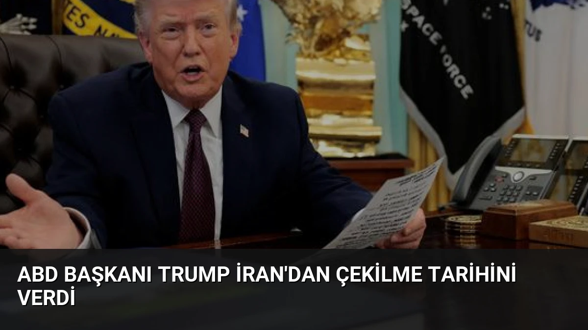 ABD Başkanı Trump İran’dan Çekilme Tarihini Verdi