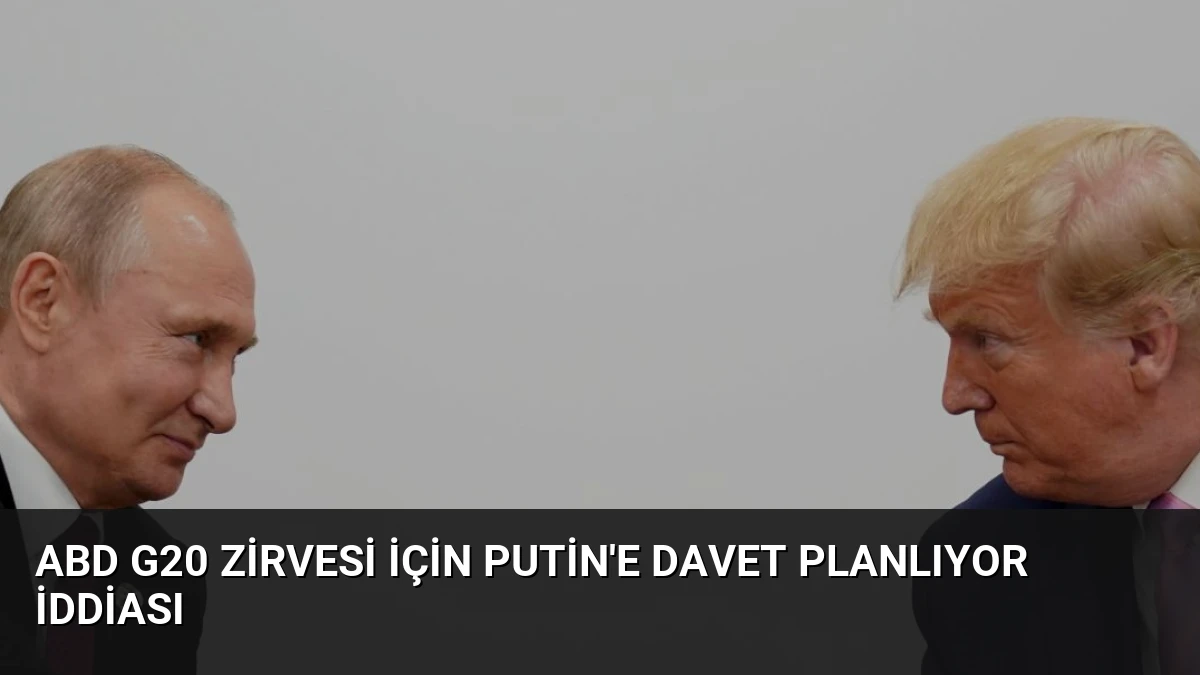 ABD G20 Zirvesi İçin Putin’e Davet Planlıyor İddiası