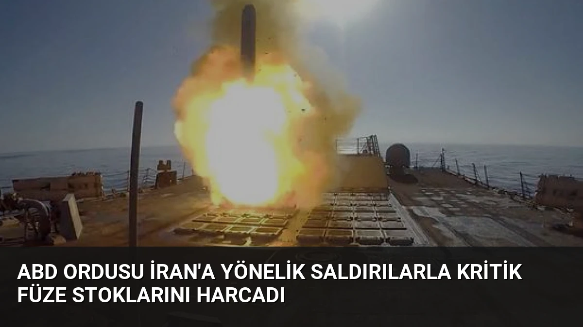 ABD Ordusu İran’a Yönelik Saldırılarla Kritik Füze Stoklarını Harcadı