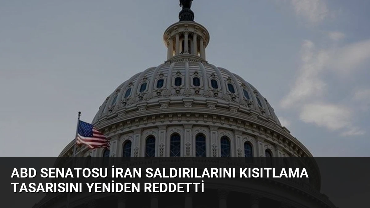 ABD Senatosu İran Saldırılarını Kısıtlama Tasarısını Yeniden Reddetti