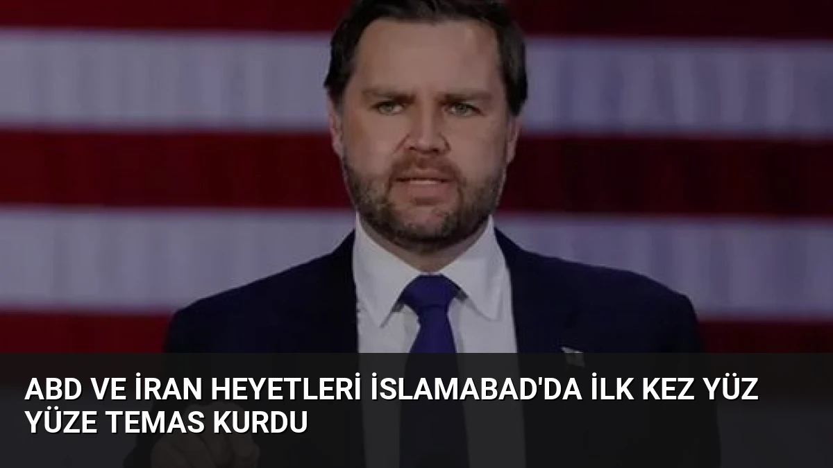 ABD ve İran Heyetleri İslamabad’da İlk Kez Yüz Yüze Temas Kurdu