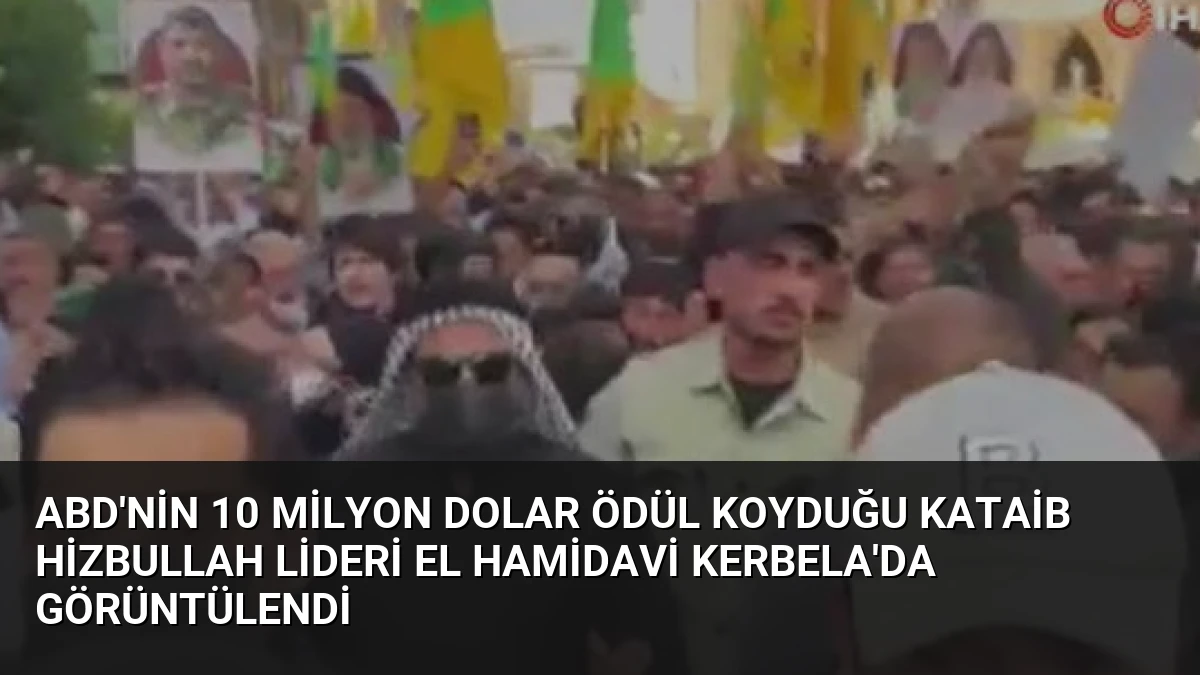 ABD’nin 10 Milyon Dolar Ödül Koyduğu Kataib Hizbullah Lideri El Hamidavi Kerbela’da Görüntülendi