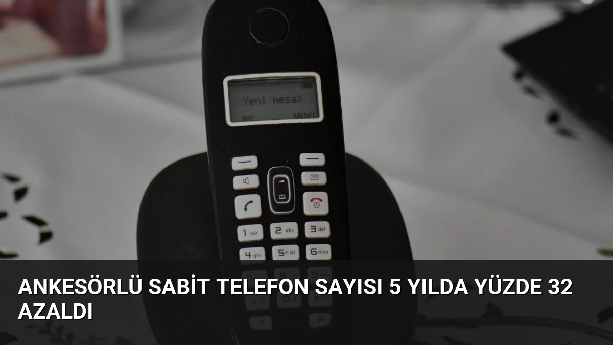 Ankesörlü Sabit Telefon Sayısı 5 Yılda Yüzde 32 Azaldı