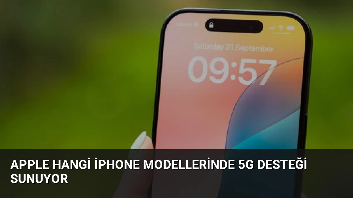 Apple Hangi iPhone Modellerinde 5G Desteği Sunuyor