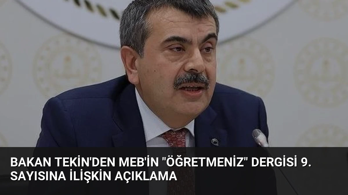 Bakan Tekin’den MEB’in “ÖğretmenİZ” Dergisi 9. Sayısına İlişkin Açıklama