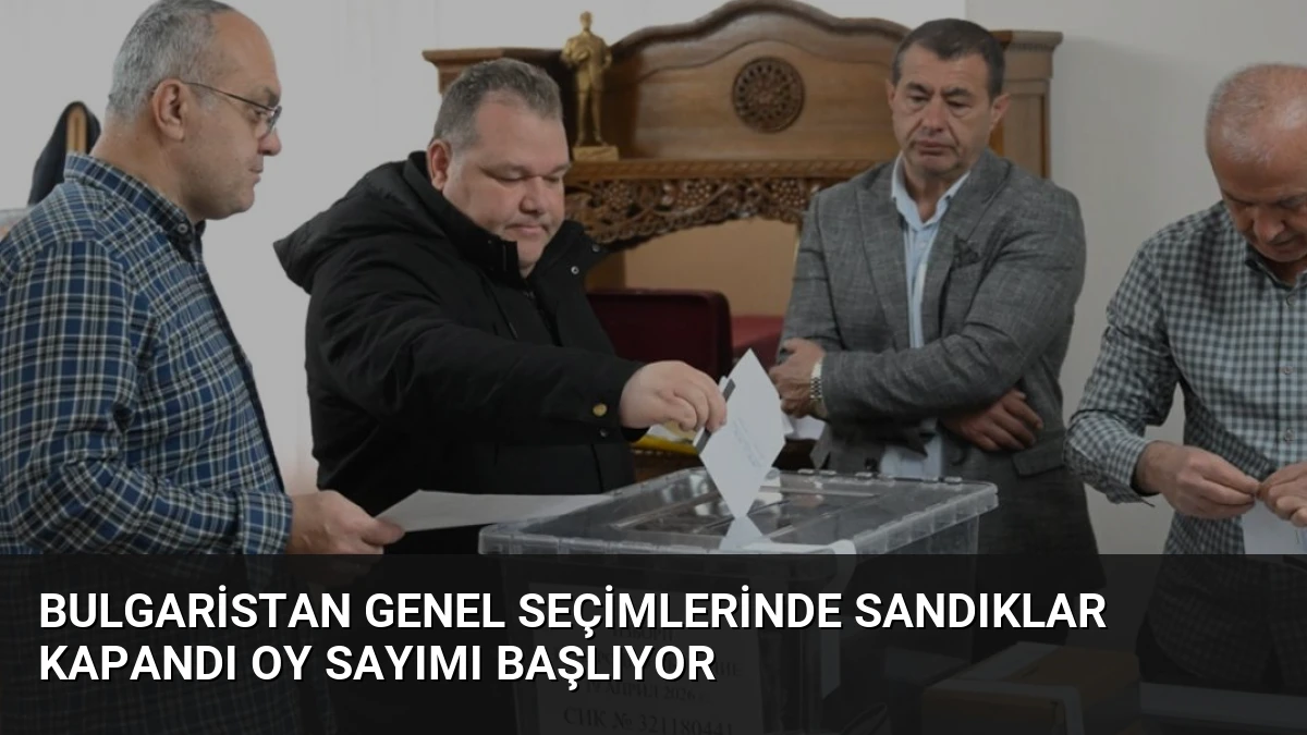 Bulgaristan Genel Seçimlerinde Sandıklar Kapandı Oy Sayımı Başlıyor
