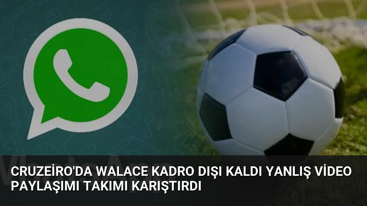 Cruzeiro’da Walace Kadro Dışı Kaldı Yanlış Video Paylaşımı Takımı Karıştırdı