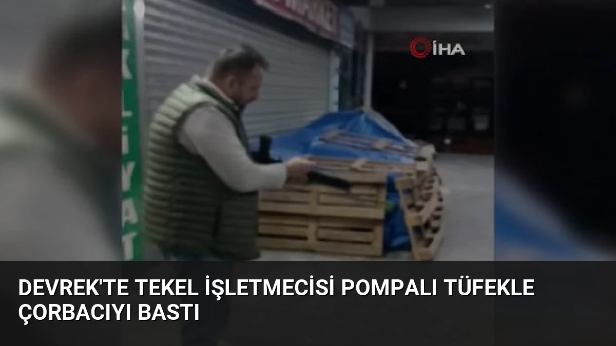 Devrek’te Tekel İşletmecisi Pompalı Tüfekle Çorbacıyı Bastı