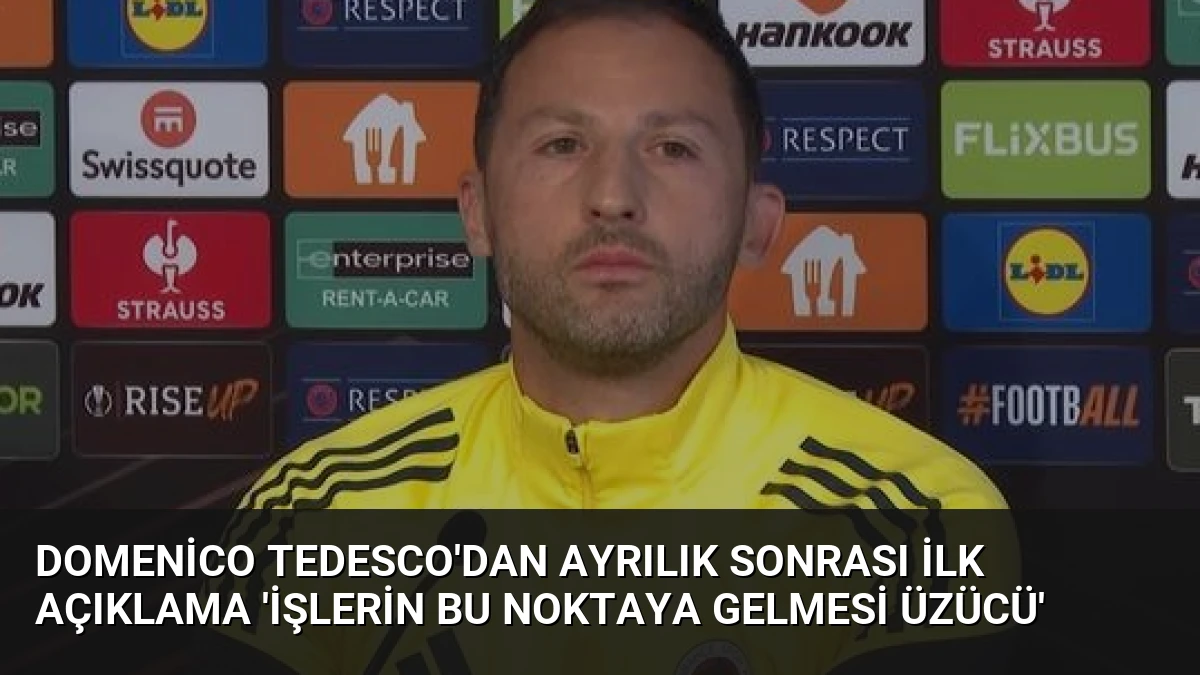 Domenico Tedesco’dan Ayrılık Sonrası İlk Açıklama ‘İşlerin Bu Noktaya Gelmesi Üzücü’