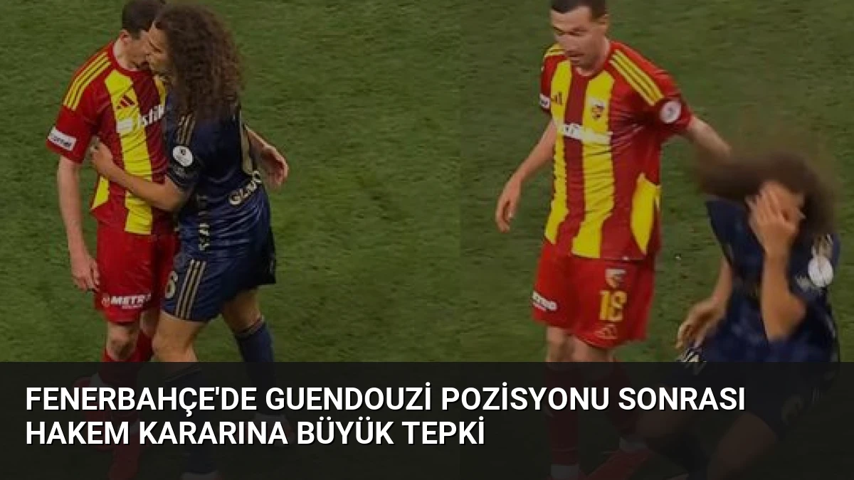 Fenerbahçe’de Guendouzi Pozisyonu Sonrası Hakem Kararına Büyük Tepki