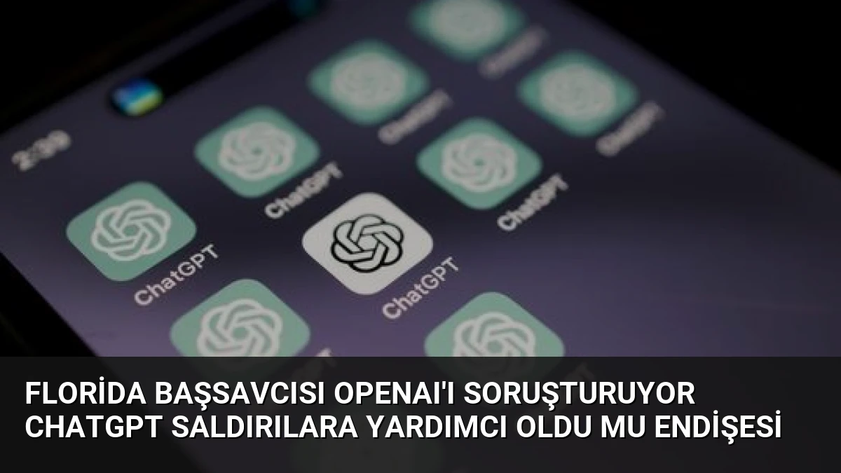 Florida Başsavcısı OpenAI’ı Soruşturuyor ChatGPT Saldırılara Yardımcı Oldu Mu Endişesi