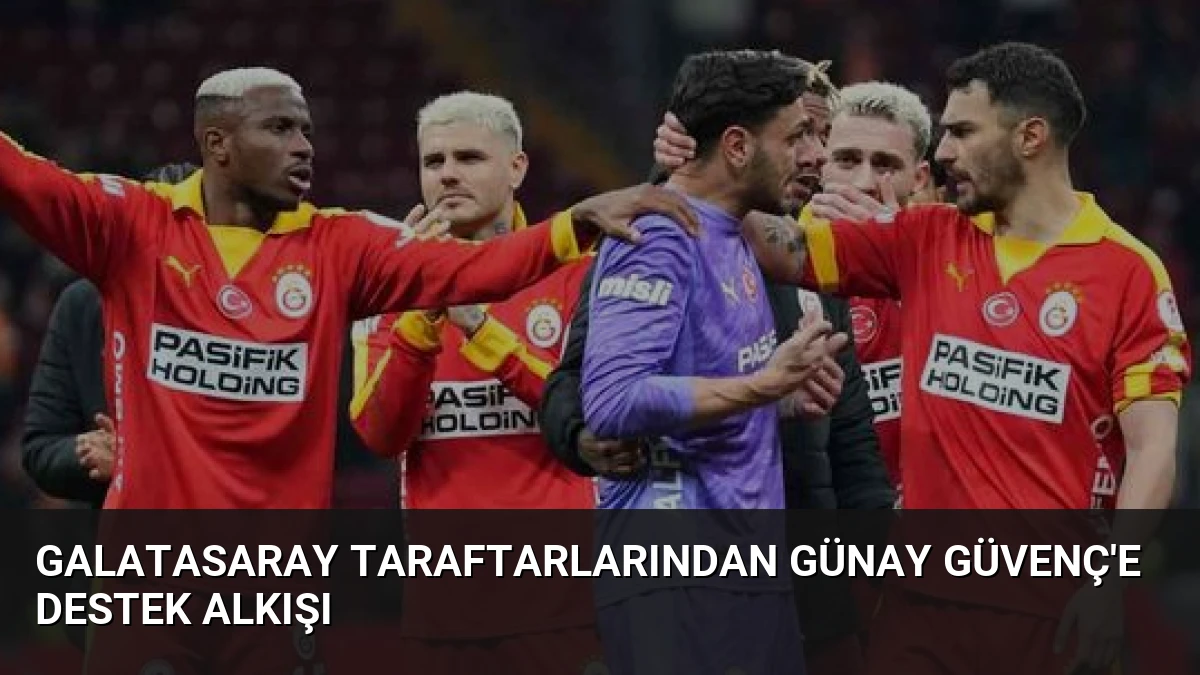 Galatasaray Taraftarlarından Günay Güvenç’e Destek Alkışı