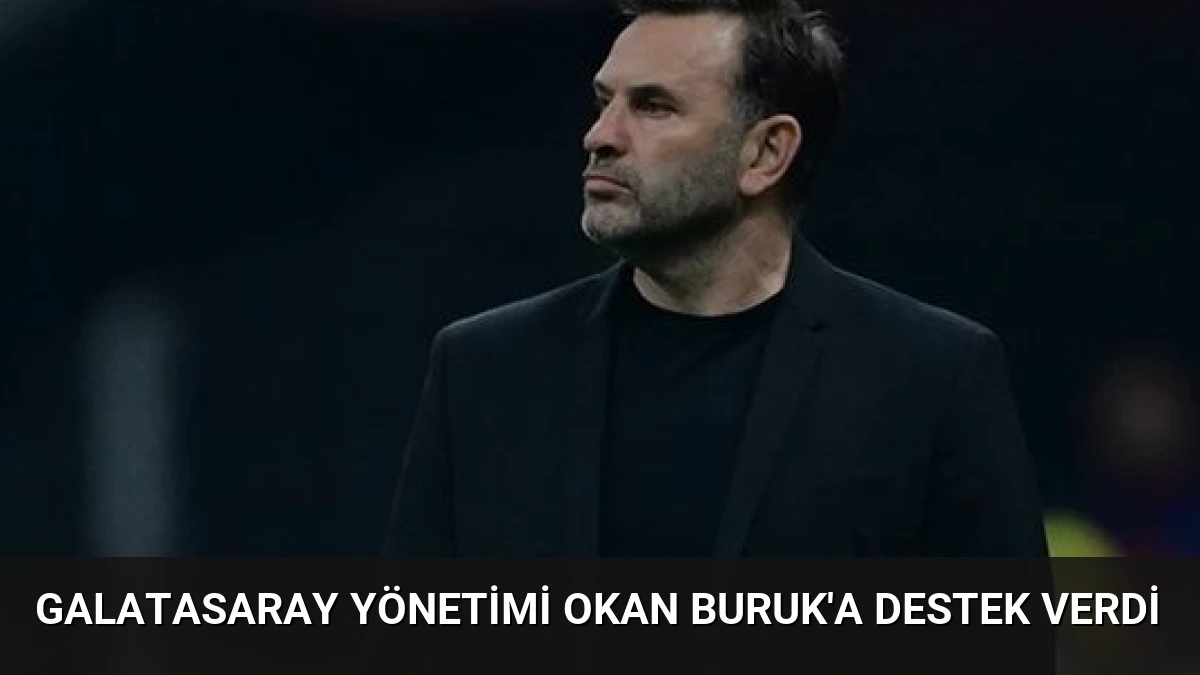 Galatasaray Yönetimi Okan Buruk’a Destek Verdi