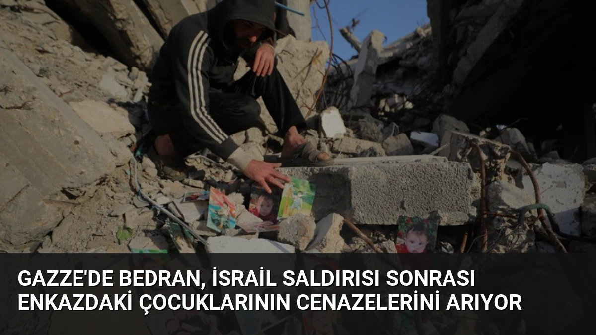 Gazze’de Bedran, İsrail Saldırısı Sonrası Enkazdaki Çocuklarının Cenazelerini Arıyor