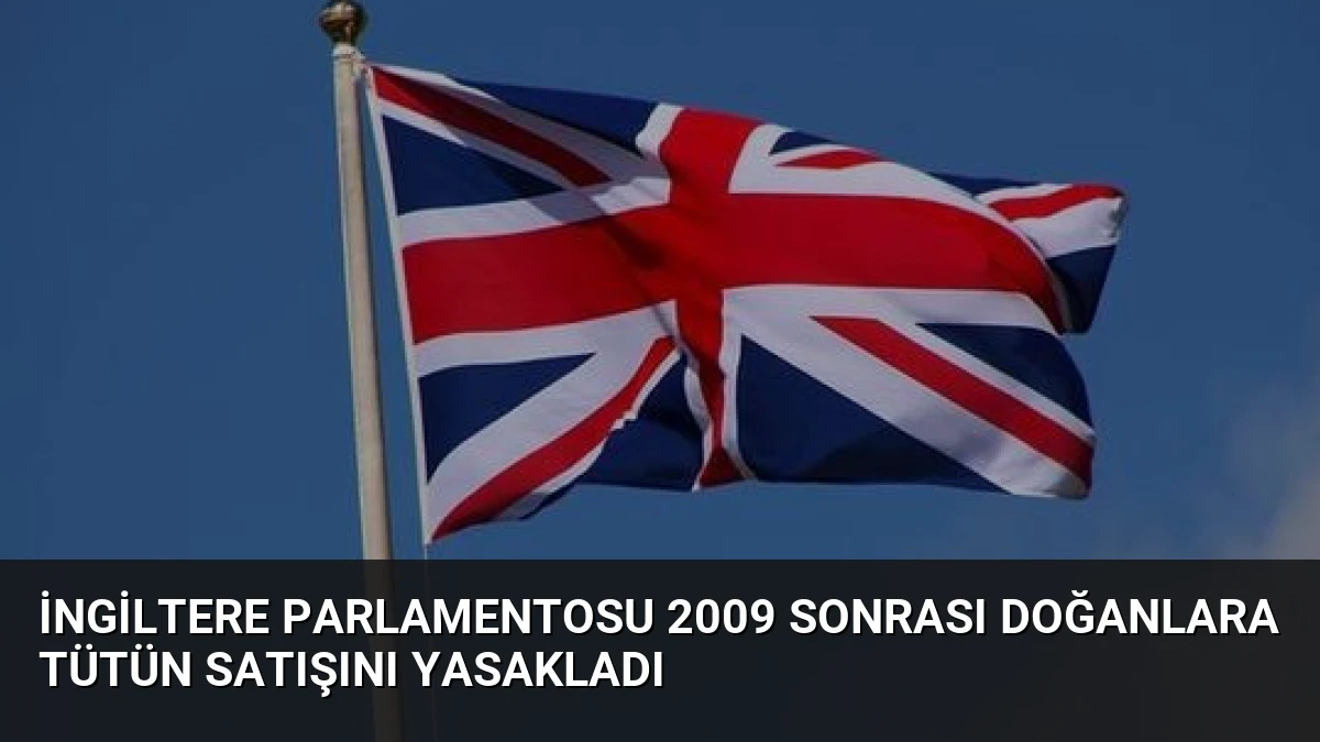 İngiltere Parlamentosu 2009 Sonrası Doğanlara Tütün Satışını Yasakladı