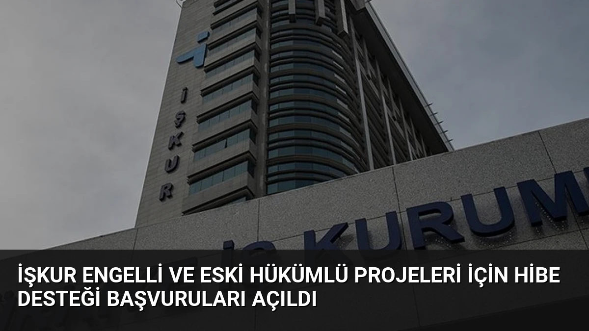 İŞKUR Engelli ve Eski Hükümlü Projeleri İçin Hibe Desteği Başvuruları Açıldı