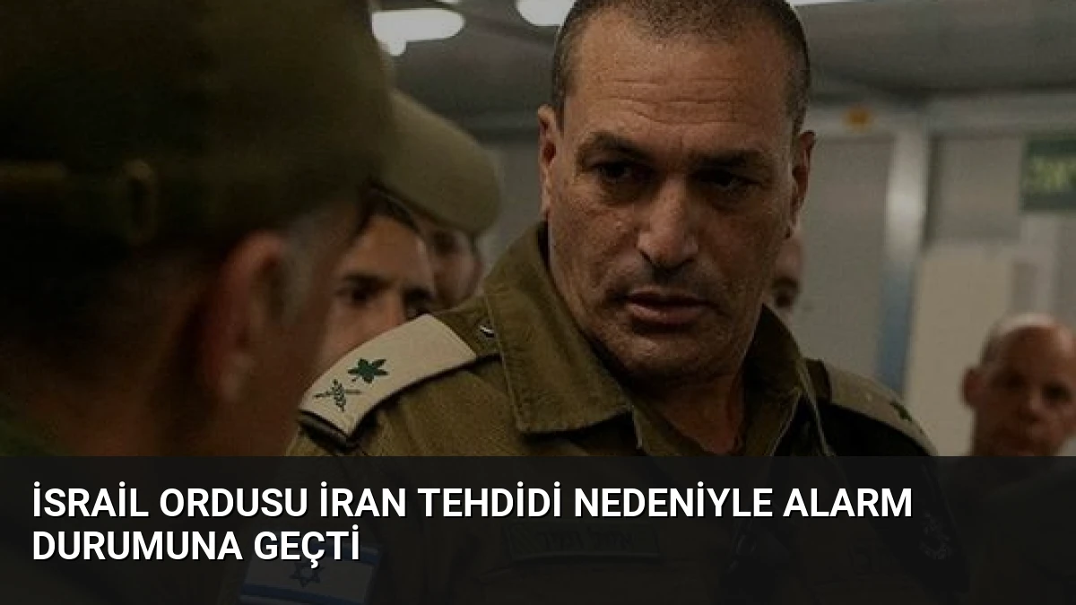 İsrail Ordusu İran Tehdidi Nedeniyle Alarm Durumuna Geçti