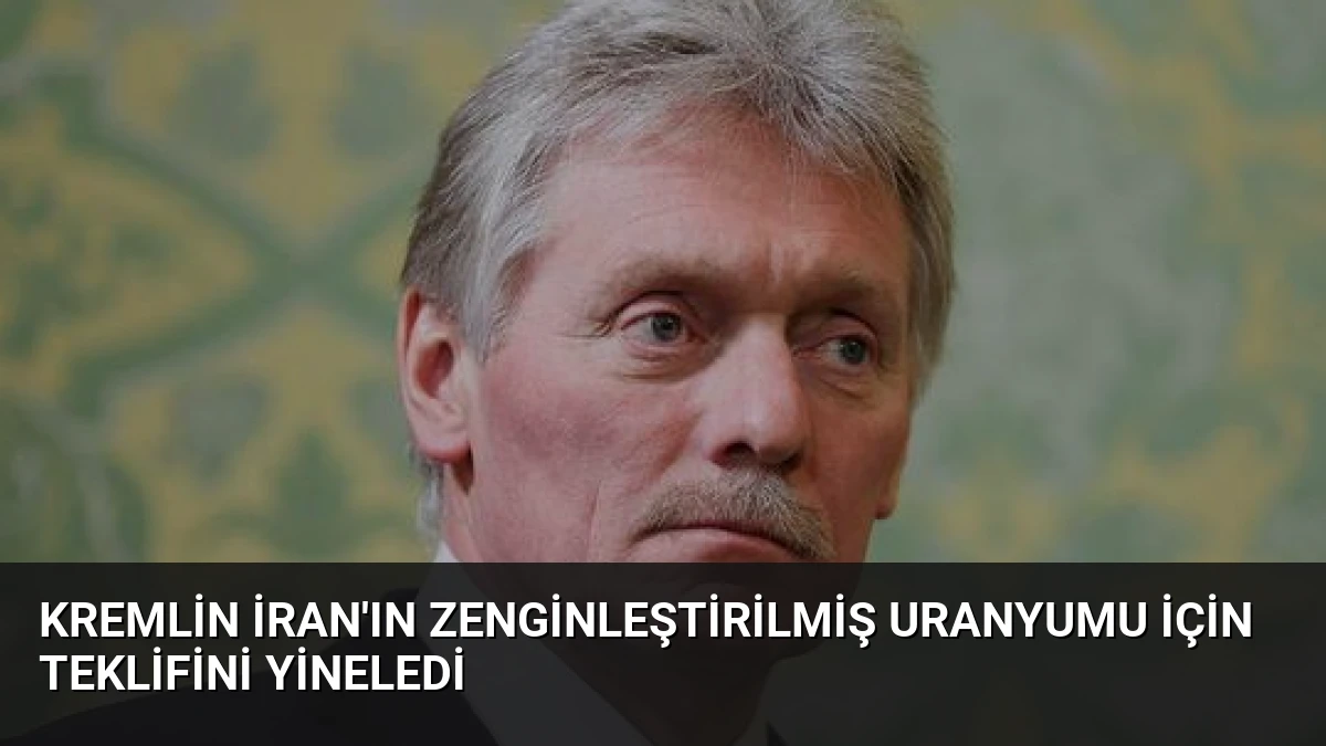 Kremlin İran’ın Zenginleştirilmiş Uranyumu İçin Teklifini Yineledi