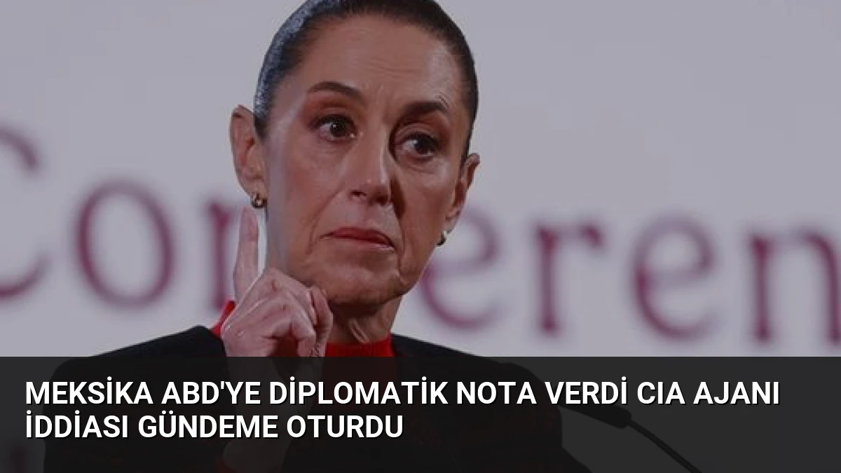 Meksika ABD’ye Diplomatik Nota Verdi CIA Ajanı İddiası Gündeme Oturdu