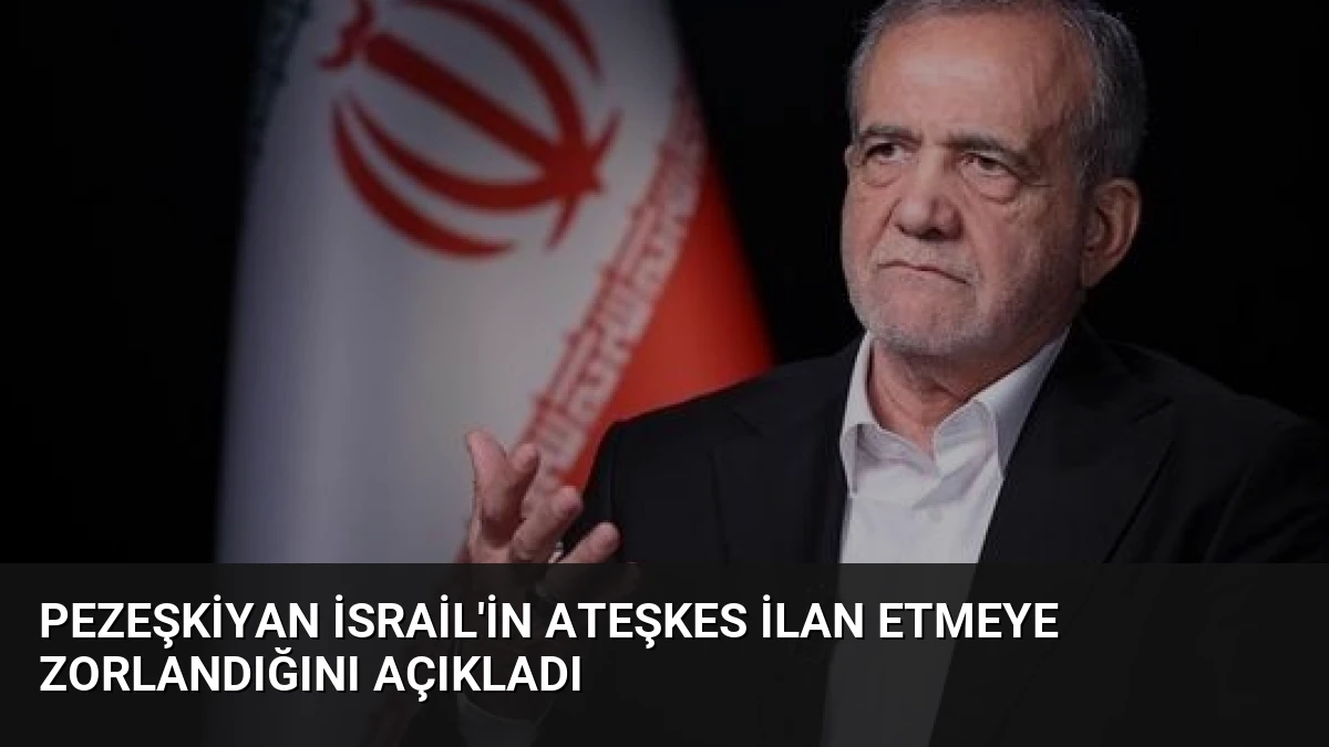 Pezeşkiyan İsrail’in Ateşkes İlan Etmeye Zorlandığını Açıkladı