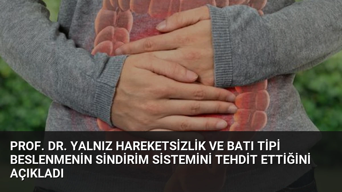 Prof. Dr. Yalnız hareketsizlik ve batı tipi beslenmenin sindirim sistemini tehdit ettiğini açıkladı