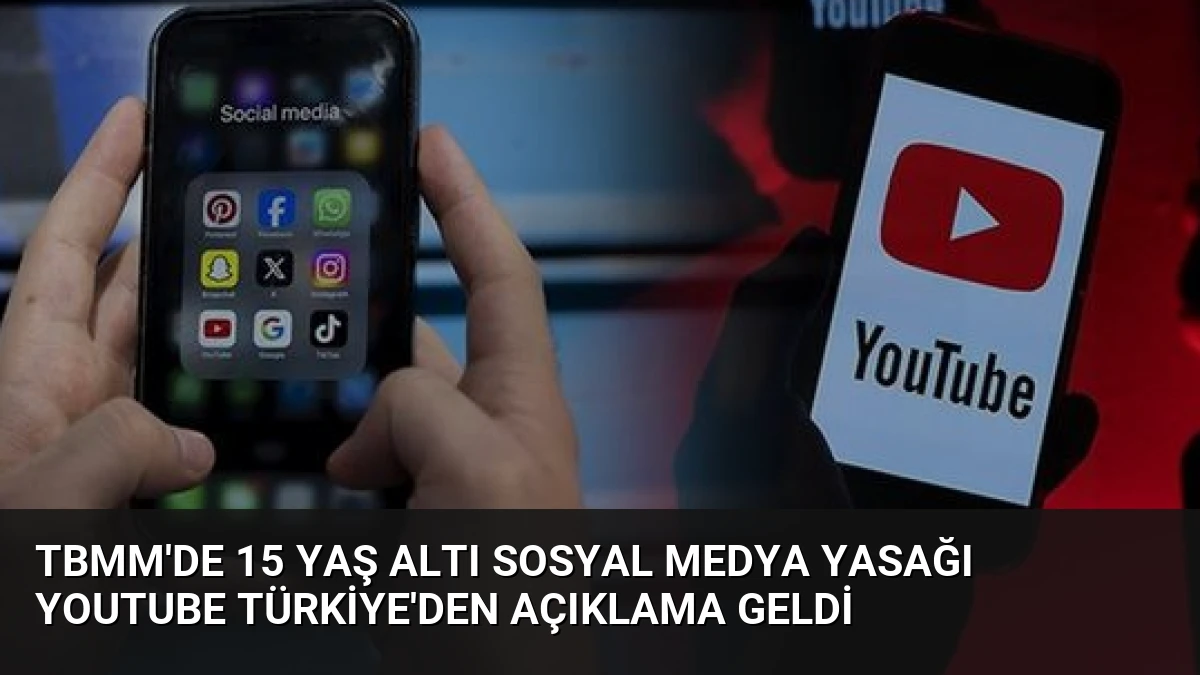 TBMM’de 15 Yaş Altı Sosyal Medya Yasağı YouTube Türkiye’den Açıklama Geldi