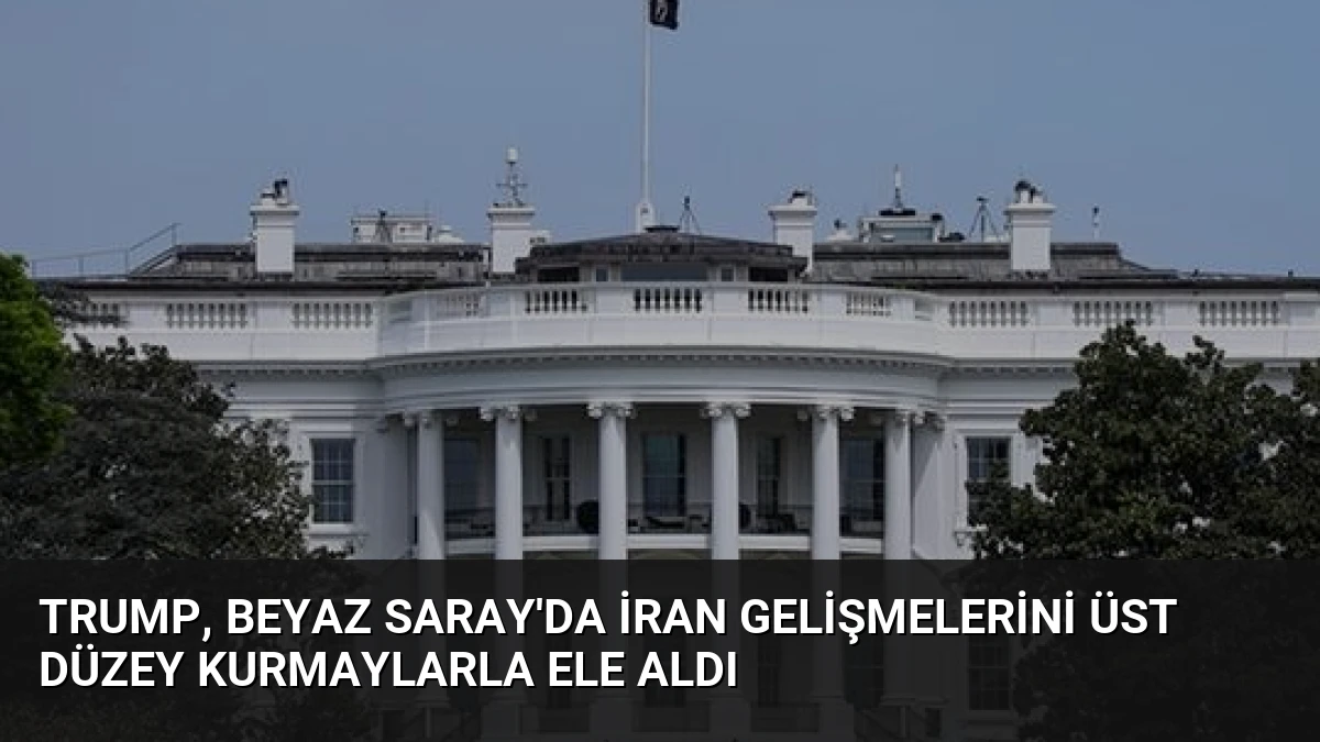 Trump, Beyaz Saray’da İran Gelişmelerini Üst Düzey Kurmaylarla Ele Aldı