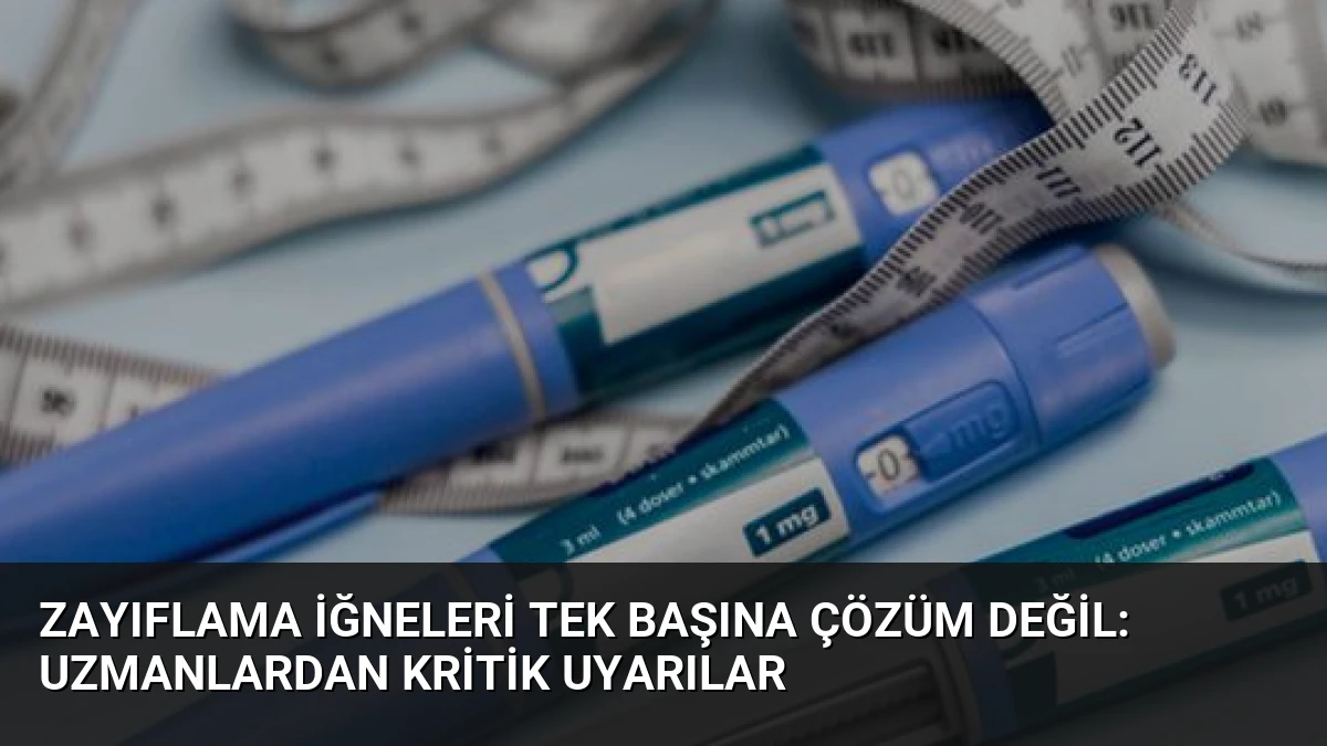 Zayıflama İğneleri Tek Başına Çözüm Değil: Uzmanlardan Kritik Uyarılar