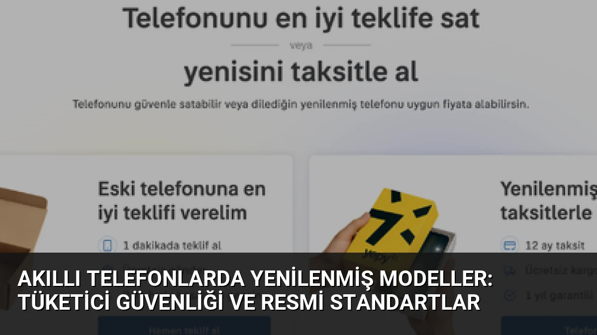 Akıllı Telefonlarda Yenilenmiş Modeller: Tüketici Güvenliği ve Resmi Standartlar