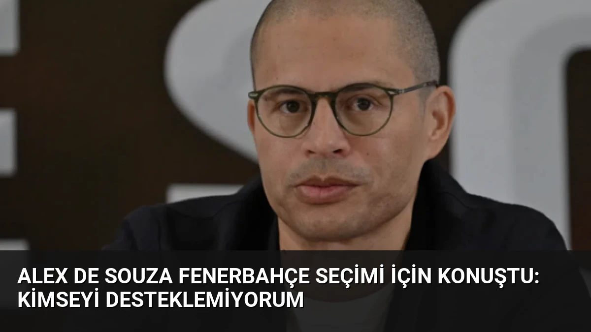Alex de Souza Fenerbahçe Seçimi İçin Konuştu: Kimseyi Desteklemiyorum