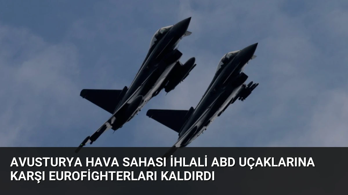 Avusturya Hava Sahası İhlali ABD Uçaklarına Karşı Eurofighterları Kaldırdı