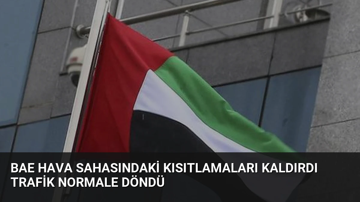BAE Hava Sahasındaki Kısıtlamaları Kaldırdı Trafik Normale Döndü