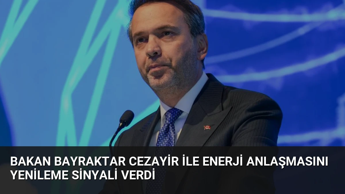Bakan Bayraktar Cezayir ile Enerji Anlaşmasını Yenileme Sinyali Verdi