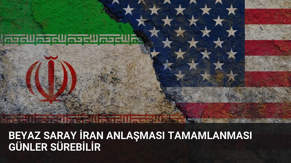 Beyaz Saray İran Anlaşması Tamamlanması Günler Sürebilir