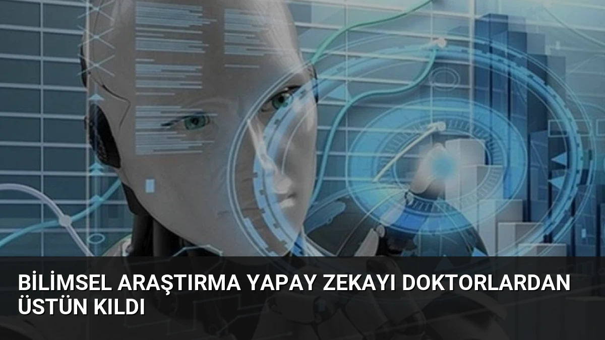 Bilimsel Araştırma Yapay Zekayı Doktorlardan Üstün Kıldı