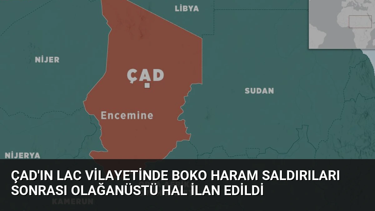 Çad’ın Lac Vilayetinde Boko Haram Saldırıları Sonrası Olağanüstü Hal İlan Edildi