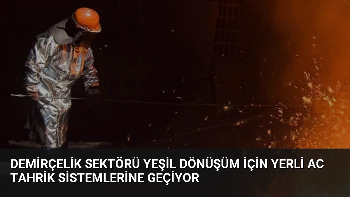 Demirçelik Sektörü Yeşil Dönüşüm İçin Yerli AC Tahrik Sistemlerine Geçiyor