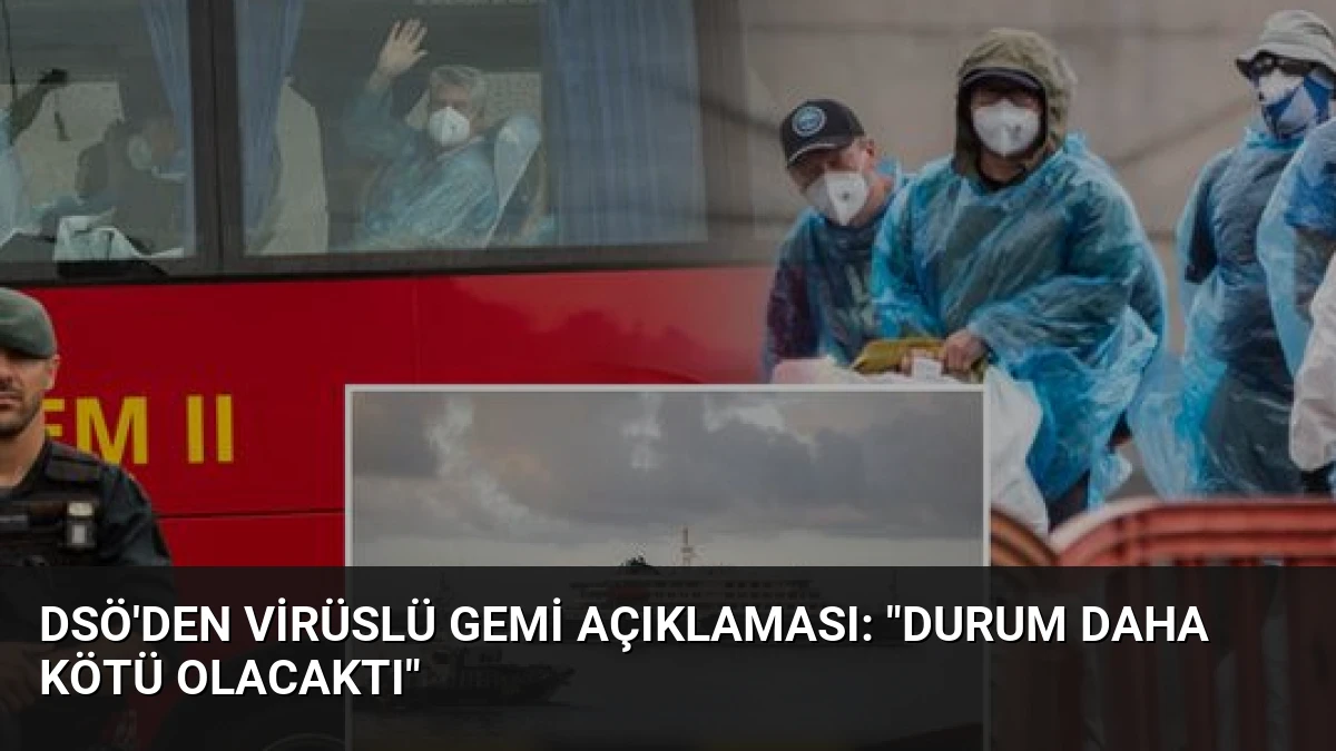 DSÖ’den Virüslü Gemi Açıklaması: “Durum Daha Kötü Olacaktı”
