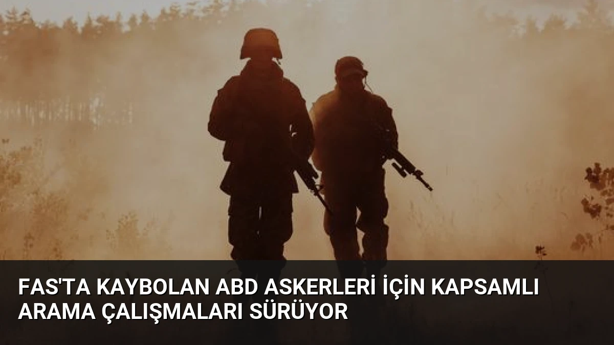 Fas’ta kaybolan ABD askerleri için kapsamlı arama çalışmaları sürüyor