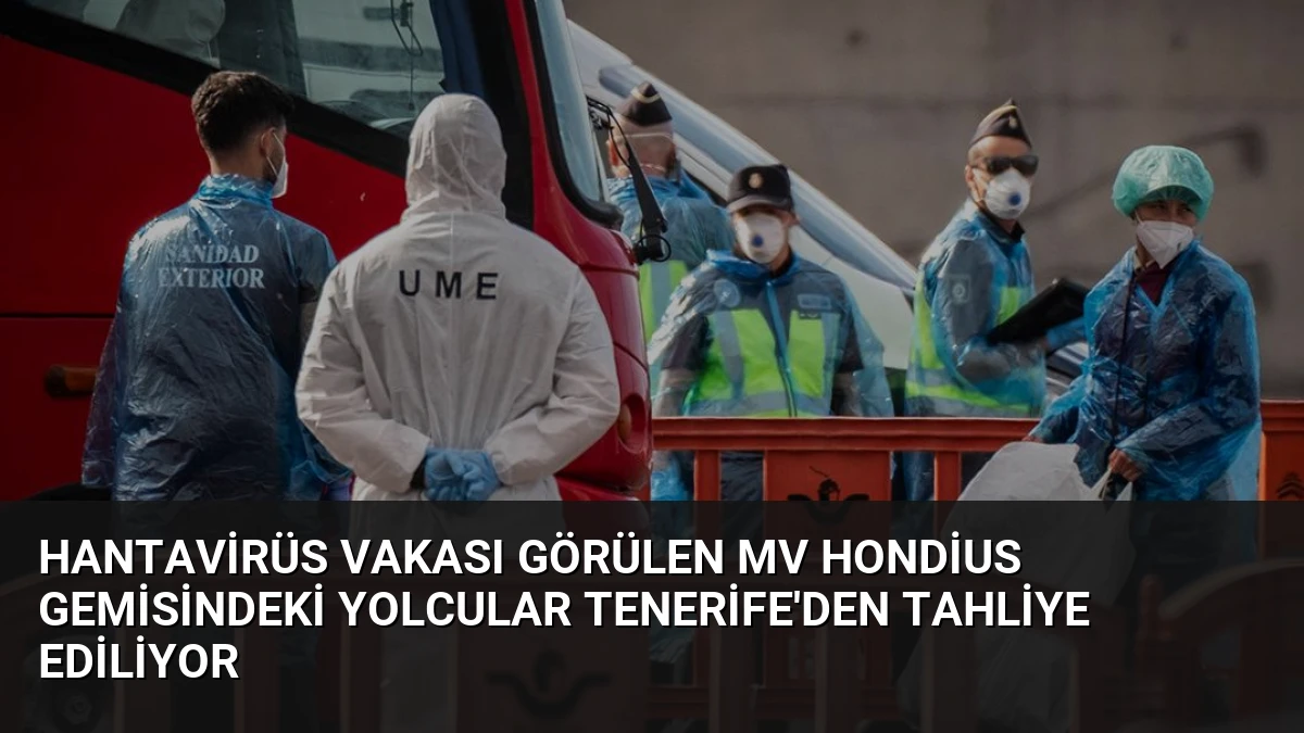Hantavirüs Vakası Görülen MV Hondius Gemisindeki Yolcular Tenerife’den Tahliye Ediliyor