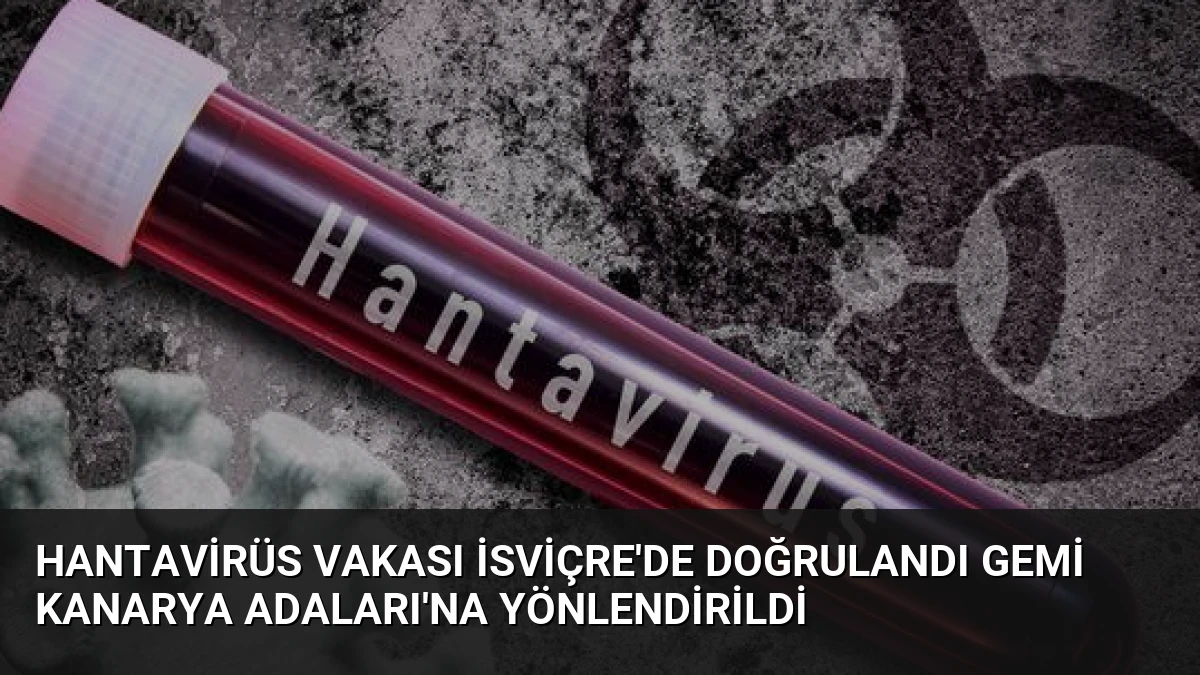 Hantavirüs Vakası İsviçre’de Doğrulandı Gemi Kanarya Adaları’na Yönlendirildi