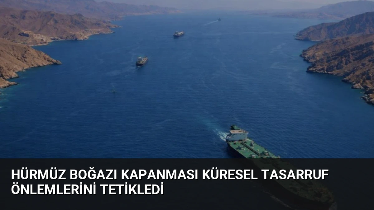 Hürmüz Boğazı Kapanması Küresel Tasarruf Önlemlerini Tetikledi