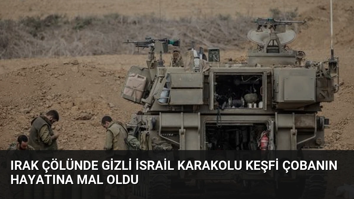 Irak Çölünde Gizli İsrail Karakolu Keşfi Çobanın Hayatına Mal Oldu