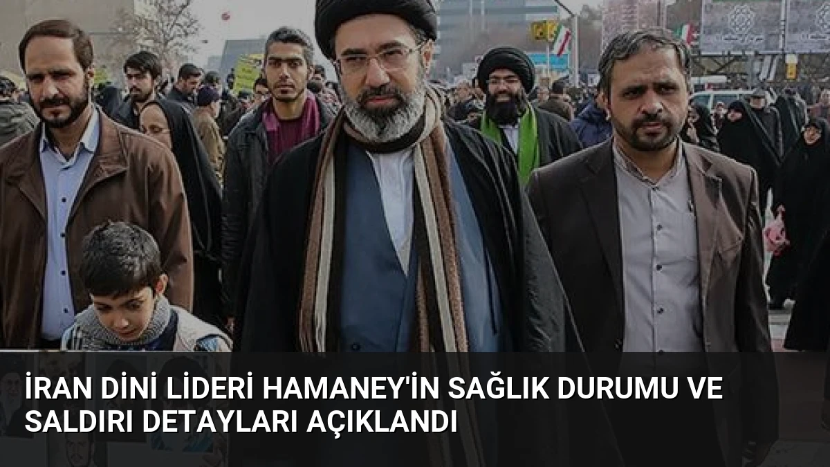 İran Dini Lideri Hamaney’in Sağlık Durumu ve Saldırı Detayları Açıklandı