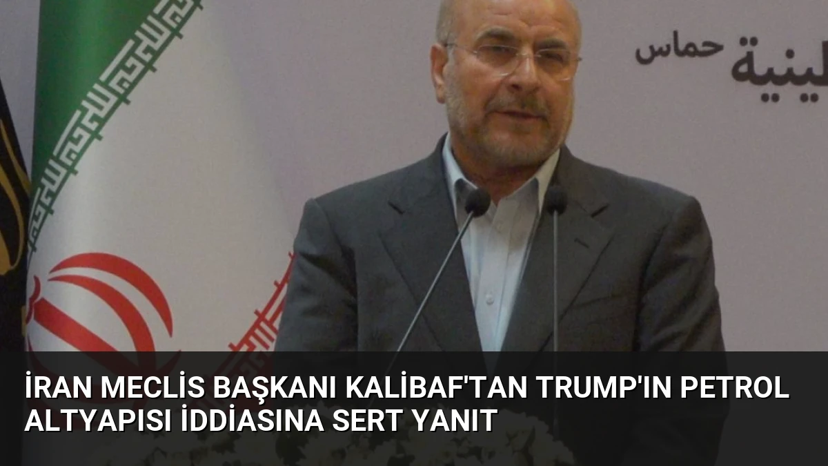 İran Meclis Başkanı Kalibaf’tan Trump’ın Petrol Altyapısı İddiasına Sert Yanıt