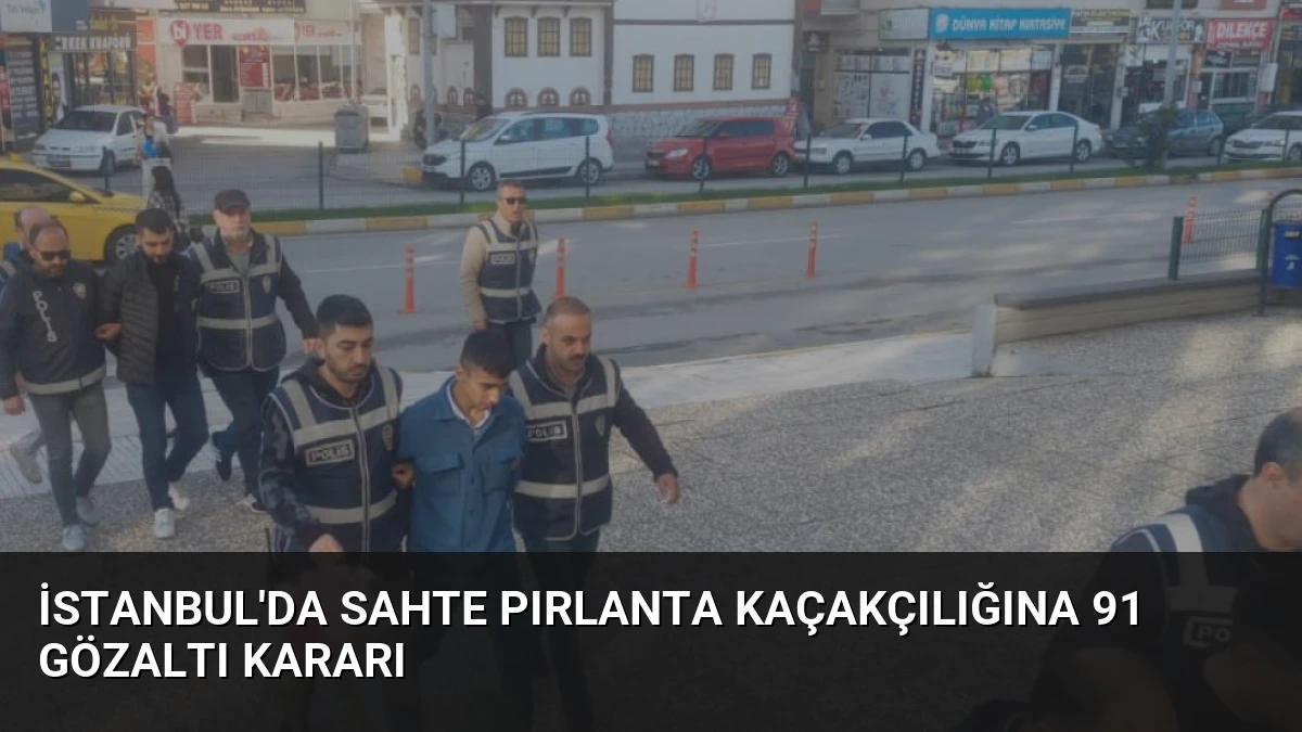 İstanbul’da Sahte Pırlanta Kaçakçılığına 91 Gözaltı Kararı