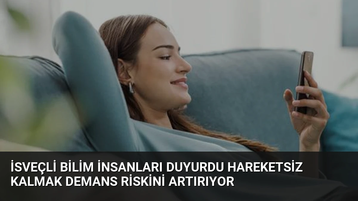 İsveçli Bilim İnsanları Duyurdu Hareketsiz Kalmak Demans Riskini Artırıyor